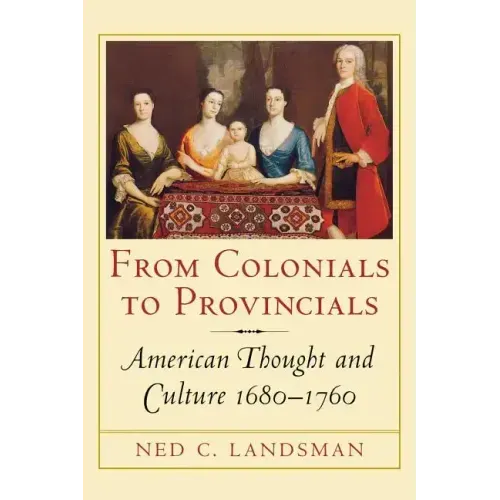 From Colonials to Provincials: American Thought and Culture 1680-1760