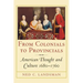 From Colonials to Provincials: American Thought and Culture 1680-1760