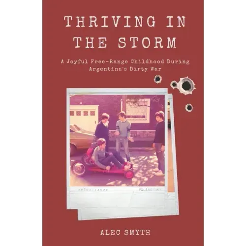 Thriving in the Storm: A Joyful Free-Range Childhood During Argentina's Dirty War