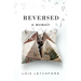 Reversed: A Memoir