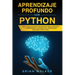Aprendizaje profundo con Python: Guía completa para principiantes para aprender y comprender los reinos del aprendizaje profundo con Python (Libro En
