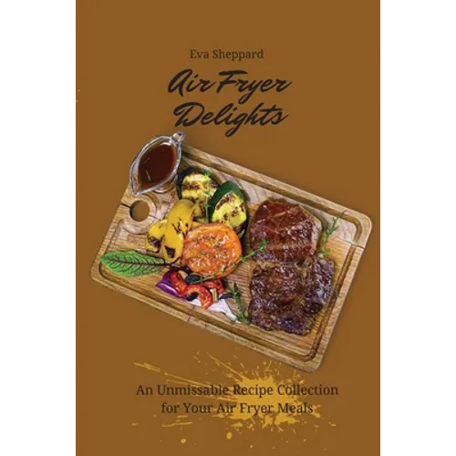 Air Fryer Delights: An Unmissable Recipe Collection for Your Air Fryer Meals