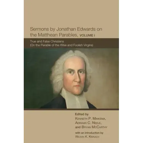 Sermons by Jonathan Edwards on the Matthean Parables, Volume I