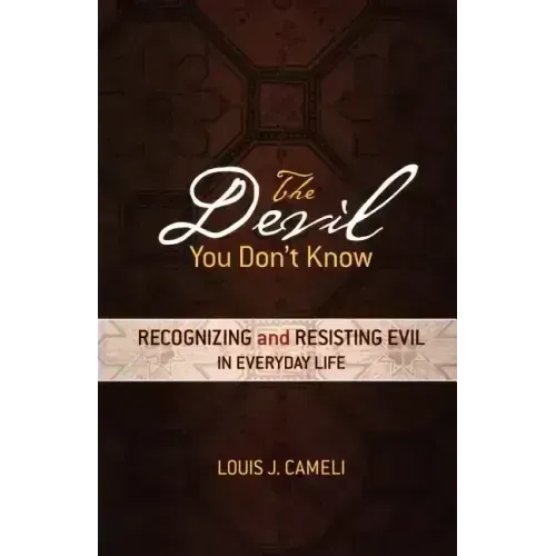The Devil You Don't Know: Recognizing and Resisting Evil in Everyday Life