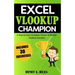 Excel Vlookup Champion: A Step by Step Complete Course to Master Vlookup Function in Microsoft Excel