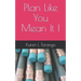 Plan Like You Mean It !