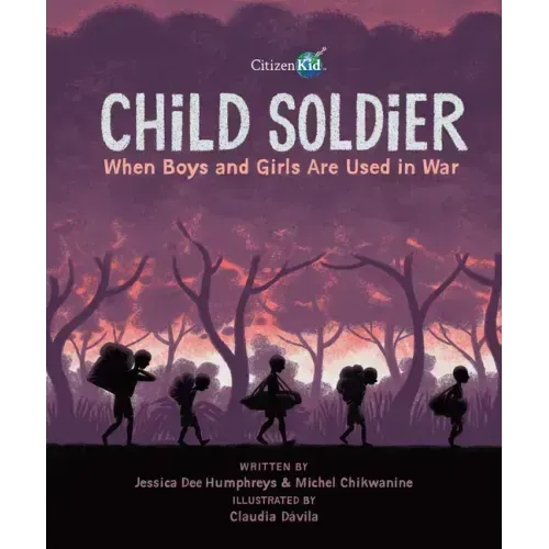Child Soldier: When Boys and Girls Are Used in War