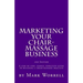 Marketing Your Chair-Massage Business: A step by step, simple, effective guide to building a chair-massage practice