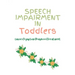 Speech Impairment in Toddlers: Causes, Symptoms, Diagnosis, Treatment