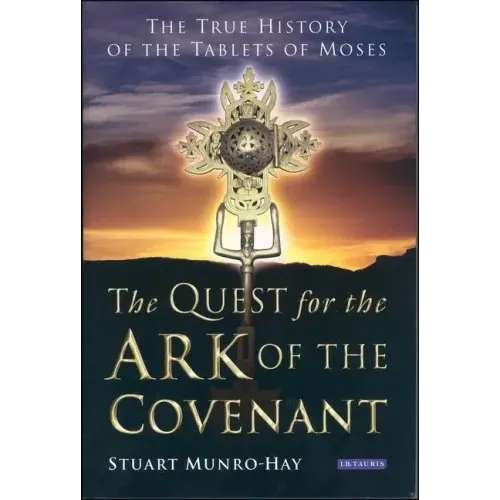 The Quest for the Ark of the Covenant: The True History of the Tablets of Moses
