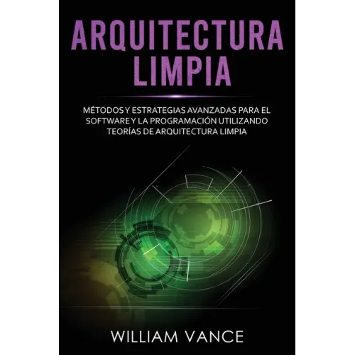 Arquitectura limpia: Métodos y estrategias avanzadas para el software y la programación utilizando teorías de arquitectura limpia