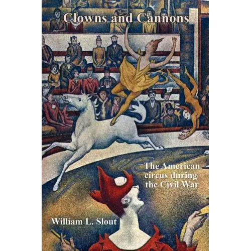 Clowns and Cannons: The American Circus During the Civil War