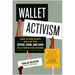 Wallet Activism: How to Use Every Dollar You Spend, Earn, and Save as a Force for Change