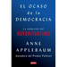 El Ocaso de la Democracia: La Seducción del Autoritarismo / Twilight of Democrac Y: The Seductive Lure of Authoritarianism