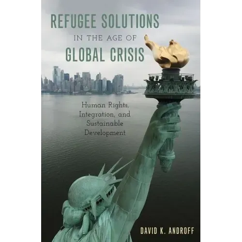 Refugee Solutions in the Age of Global Crisis: Human Rights, Integration, and Sustainable Development