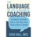 The Language of Life and Business Coaching: Advanced Coaching Skills That Will Help Your Clients Flourish