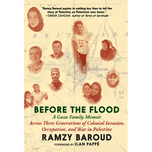 Before the Flood: A Gaza Family Memoir Across Three Generations of Colonial Invasion, Occupation, and War in Palestine