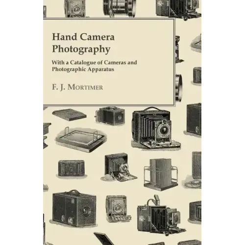 Hand Camera Photography - With a Catalogue of Cameras and Photographic Apparatus