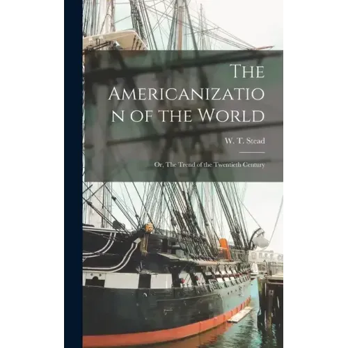 The Americanization of the World; or, The Trend of the Twentieth Century