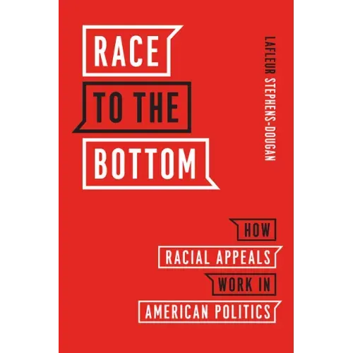 Race to the Bottom: How Racial Appeals Work in American Politics