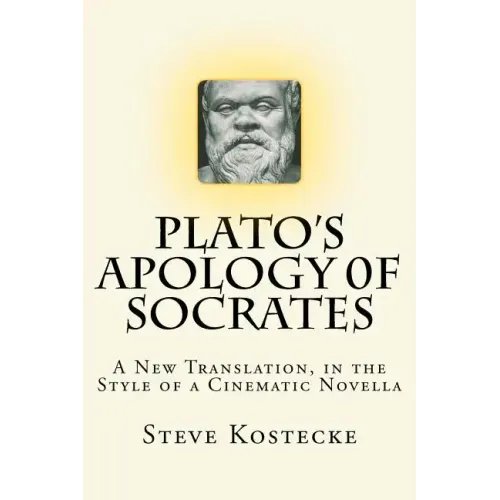 Plato's Apology of Socrates: A New Translation, in the Style of a Cinematic Novella