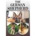 The German Shepherd: A Complete and Comprehensive Owners Guide To: Buying, Owning, Health, Grooming, Training, Obedience, Understanding and