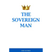 The Sovereign Man: How to Become a Man of High Value, Confidence and Action