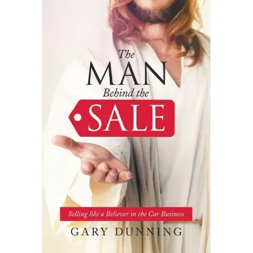 The Man Behind the Sale: Selling Like a Believer in the Car Business