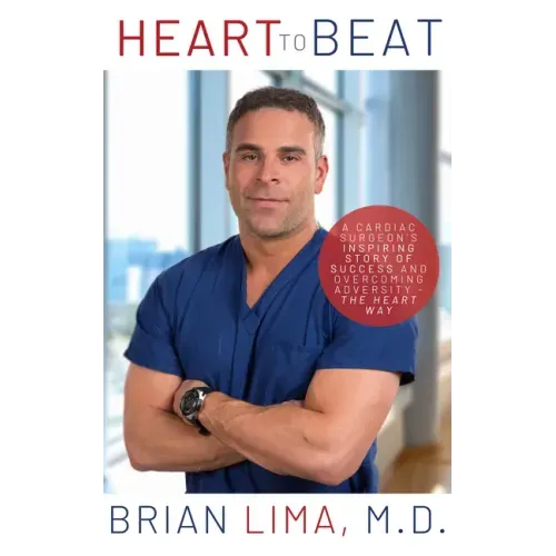 Heart to Beat: A Cardiac Surgeon's Inspiring Story of Success and Overcoming Adversity--The Heart Way
