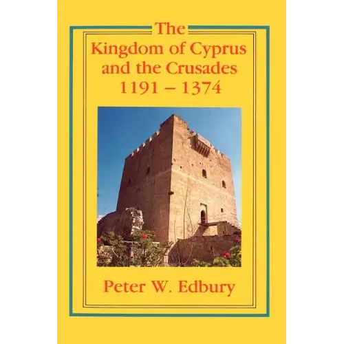 The Kingdom of Cyprus and the Crusades, 1191-1374