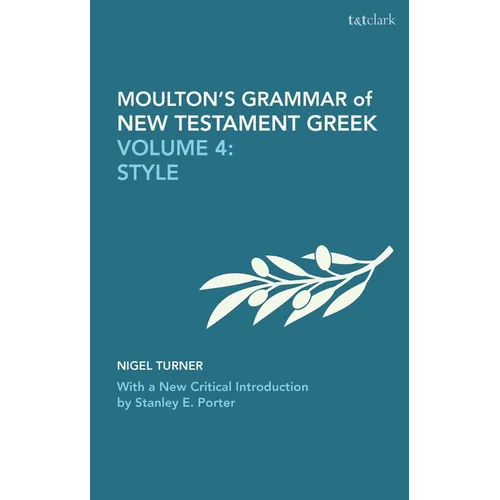 Moulton's Grammar of New Testament Greek: Volume 4: Style: With a New Critical Introduction by Stanley E. Porter
