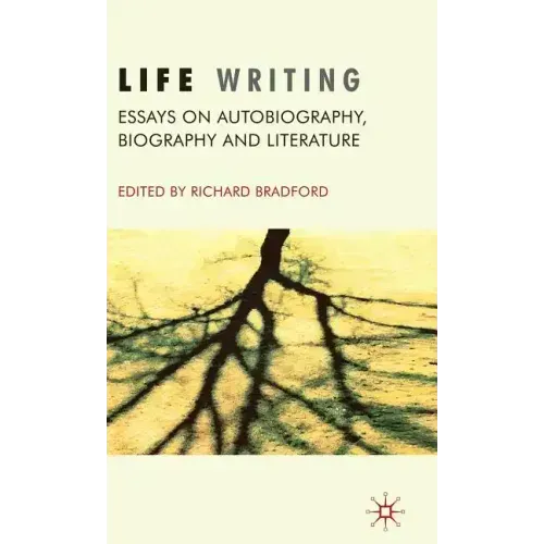 Life Writing: Essays on Autobiography, Biography and Literature