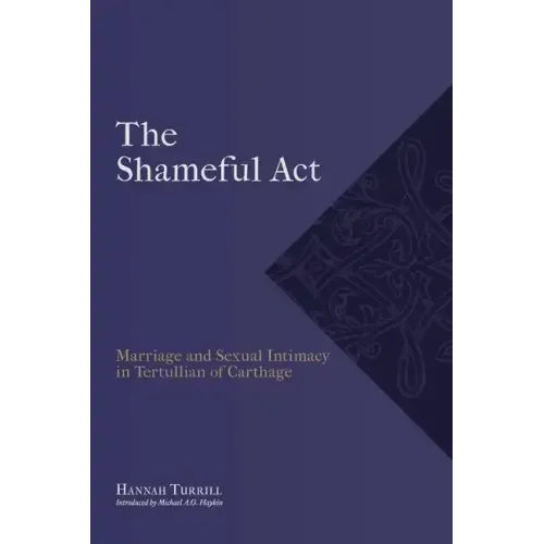 "The Shameful Act": Marriage and Sexual Intimacy in Tertullian of Carthage