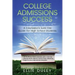 College Admissions Success: A Counselor's Sure-Fire Guide For High School Students
