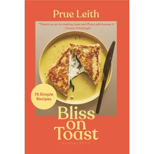 Bliss on Toast: 75 Simple Recipes