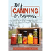 DIY: Canning for Beginners: Preserving vegetables, fruit and more with step-by-step recipes