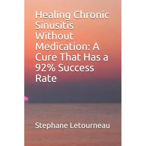Healing Chronic Sinusitis Without Medication: A Cure That Has a 92% Success Rate