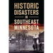 Historic Disasters in Southeast Minnesota