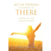 ACT as Though I Am Already, There I Am: Power of the Spoken Word