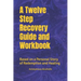 A Twelve Step Recovery Guide and Workbook: Based on a Personal Story of Redemption and Healing
