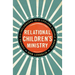 Relational Children's Ministry: Turning Kid-Influencers Into Lifelong Disciple Makers