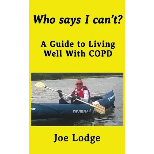 Who Says I Can't?: A Guide to Living Well with COPD