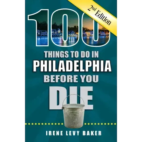100 Things to Do in Philadelphia Before You Die, 2nd Edition