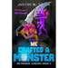 We Crafted a Monster