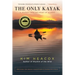 The Only Kayak: A Journey Into the Heart of Alaska