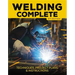 Welding Complete, 2nd Edition: Techniques, Project Plans & Instructions