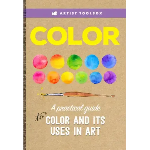 Artist Toolbox: Color: A Practical Guide to Color and Its Uses in Art