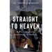 Straight to Heaven: A Practical Guide for Growing in Holiness