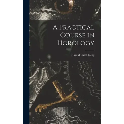 A Practical Course in Horology
