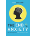 The End of Anxiety: The message that will change your life